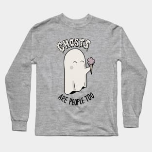 Ghosts Are People Too Long Sleeve T-Shirt